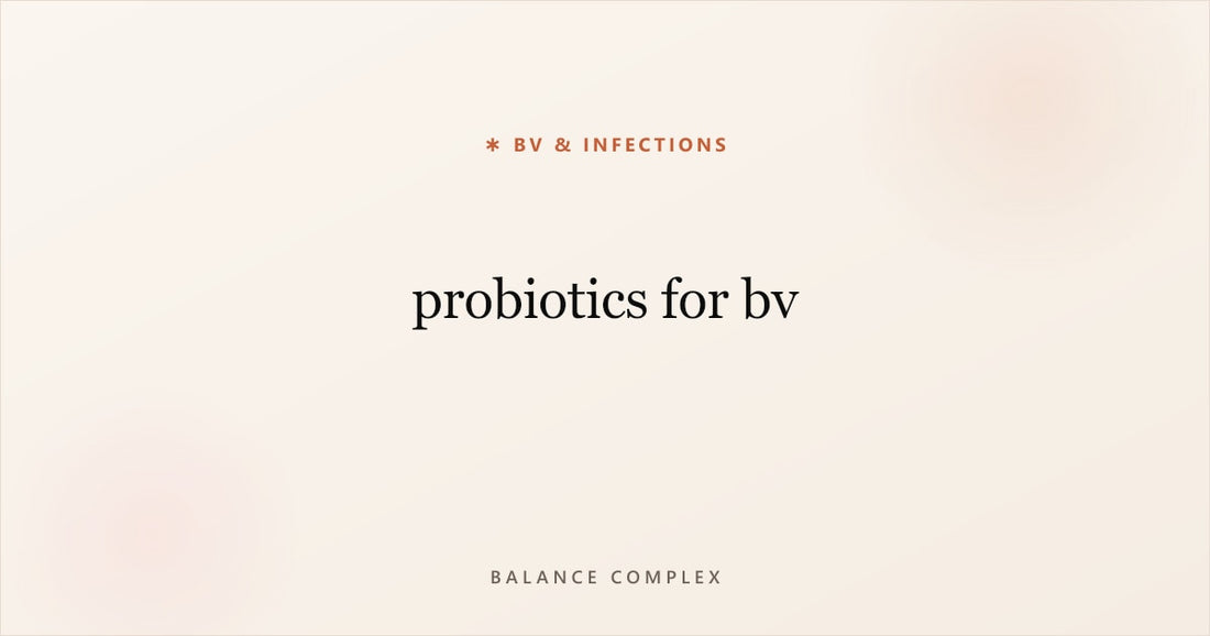 Probiotics for BV: What the Research Says and How to Choose the Right Strains