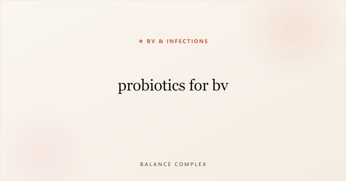 Probiotics for BV: What the Research Says and How to Choose the Right Strains