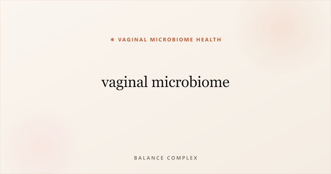 Vaginal Microbiome 101: The Complete Guide to Your Intimate Ecosystem