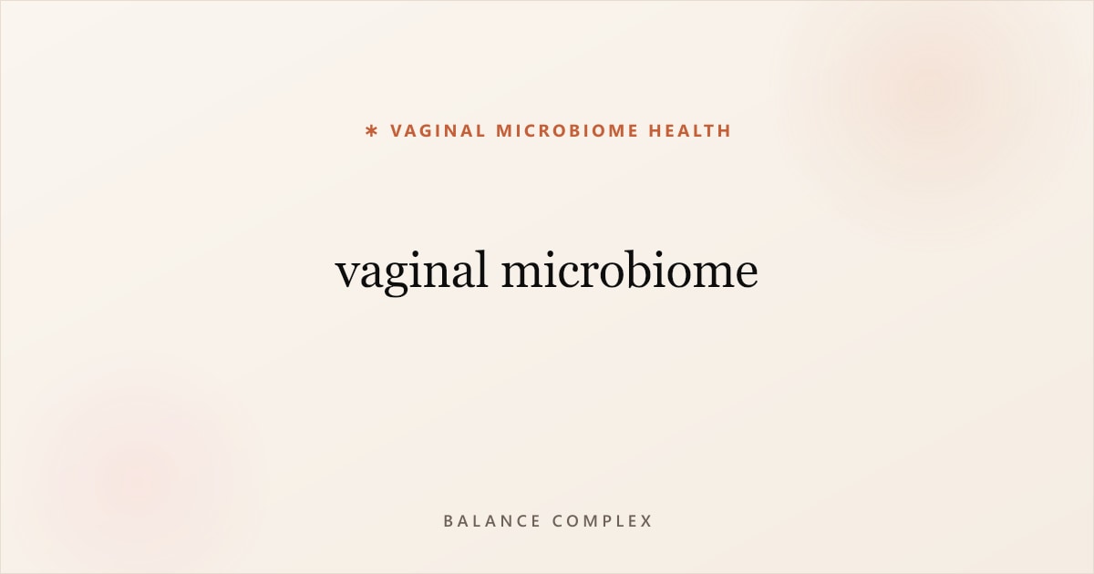 Vaginal Microbiome 101: The Complete Guide to Your Intimate Ecosystem